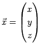 $\displaystyle \vec{x}=\left(
\begin{array}{@{}c@{}}
x y z
\end{array}\right)
$
