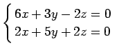 $\displaystyle \left\{
\begin{array}{@{ }l}
6x+3y-2z=0 \\
2x+5y+2z=0 \\
\end{array}\right.
$