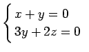 $\displaystyle \left\{
\begin{array}{@{ }l}
x+y=0 \\
3y+2z=0 \\
\end{array}\right.
$