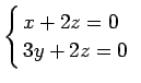 $\displaystyle \left\{
\begin{array}{@{ }l}
x+2z=0 \\
3y+2z=0 \\
\end{array}\right.
$