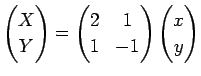 $\displaystyle \left(
\begin{array}{@{}c@{}}
X Y
\end{array}\right)
=
\left(
\...
...1&-1
\end{array}\right)
\left(
\begin{array}{@{}c@{}}
x y
\end{array}\right)
$