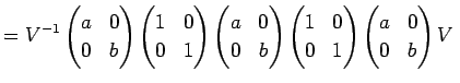 $\displaystyle =V^{-1} \left( \begin{array}{@{}cc@{}} a & 0  0 & b \end{array}...
...} \right) \left( \begin{array}{@{}cc@{}} a & 0  0 & b \end{array} \right) V $