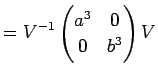 $\displaystyle =V^{-1} \left( \begin{array}{@{}cc@{}} a^3 & 0  0 & b^3 \end{array} \right) V$