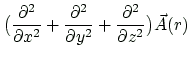 $\displaystyle \bigl(
\frac{\partial^2}{\partial x^2}
+\frac{\partial^2}{\partial y^2}
+\frac{\partial^2}{\partial z^2}
\bigr) \vec{A}(r)$