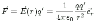 $\displaystyle \vec{F}=\vec{E}(r)q'
=\frac{1}{4\pi\epsilon_0}\frac{qq'}{r^2} \vec{e}_r
$