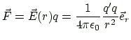 $\displaystyle \vec{F}=\vec{E}(r)q
=\frac{1}{4\pi\epsilon_0}\frac{q'q}{r^2} \vec{e}_r
$
