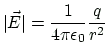 $\displaystyle \vert\vec{E}\vert = \frac{1}{4\pi\epsilon_0}\frac{q}{r^2}
$