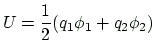 $\displaystyle U
= \frac{1}{2}( q_1\phi_1+q_2\phi_2 )
$