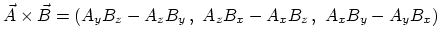 $\displaystyle \vec{A}\times\vec{B} =
\left(
A_yB_z - A_zB_y \,,\,\,
A_zB_x - A_xB_z \,,\,\,
A_xB_y - A_yB_x
\right)
$