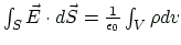 $ \int_{S}\vec{E}\cdot d\vec{S}=\frac{1}{\epsilon_{0}}\int_{V}\rho dv $