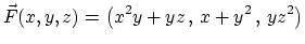$\displaystyle \vec{F}(x,y,z)=
\left(
x^2y+yz \, ,\, x+y^2 \, ,\, yz^2
\right)
$