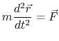 $\displaystyle m\frac{d^2 \vec{r}}{dt^2}=\vec{F}
$