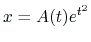 $ x=A(t)e^{t^2}$