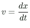$ \displaystyle v=\frac{dx}{dt}$