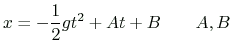 $ \displaystyle
x=-\frac{1}{2}gt^2+At+B
\qquad A,B$