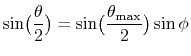 $ \displaystyle \sin\bigl(\frac{\theta}{2}\bigr)=\sin\bigl(\frac{\theta_{\text{max}}}{2}\bigr)\sin\phi$