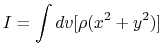 $\displaystyle I=\int dv[\rho(x^2+y^2)]
$